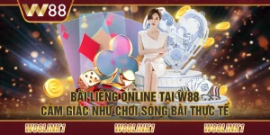 Bài liêng online tại W88: Cảm giác như chơi sòng bài thực tế