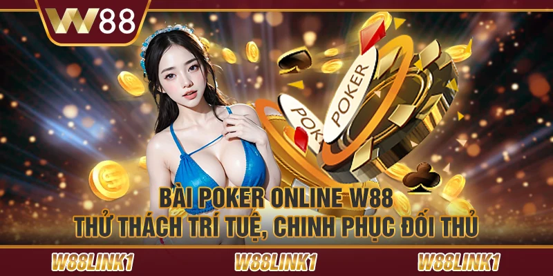 Bài Poker online W88 – Thử thách trí tuệ, chinh phục đối thủ