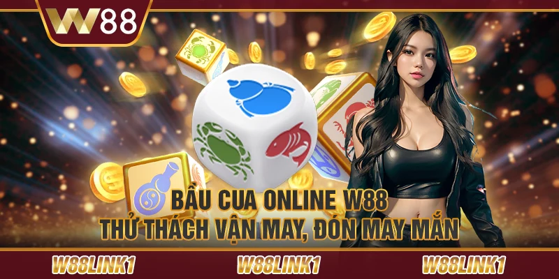 Bầu cua online W88 – Thử thách vận may, đón may mắn