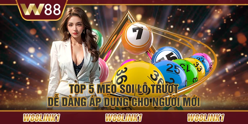 Top 5 mẹo soi lô trượt dễ dàng áp dụng cho người mới