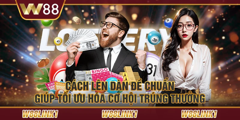 Cách lên dàn đề chuẩn giúp tối ưu hóa cơ hội trúng thưởng