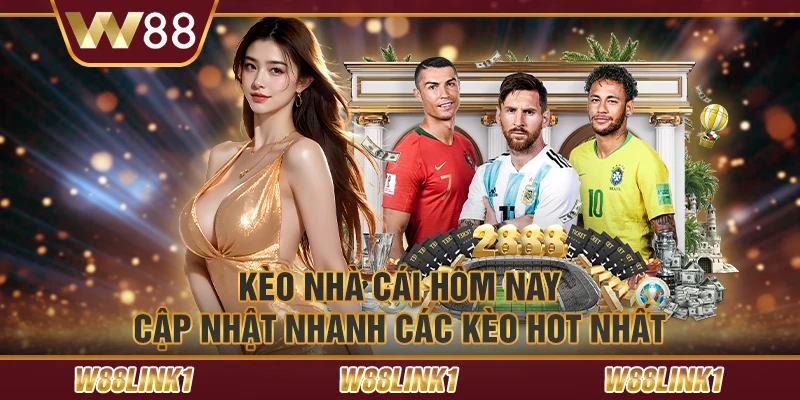 Kèo nhà cái hôm nay: Cập nhật nhanh các kèo hot nhất