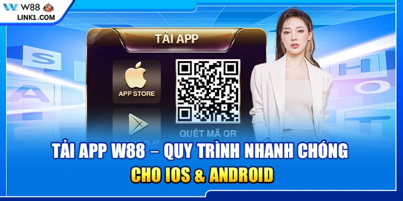 Tải app W88 – Quy trình nhanh chóng cho iOS & Android